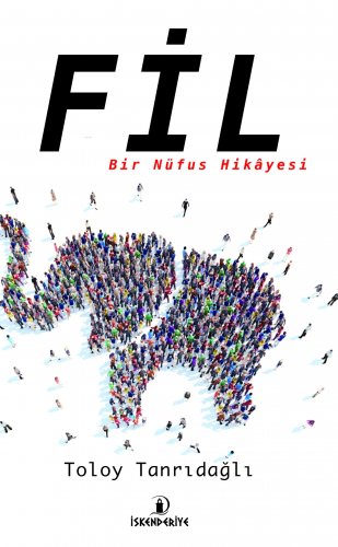 Fil;Bir Nüfus Hikâyesi | Toloy Tanrıdağlı | İskenderiye Kitap