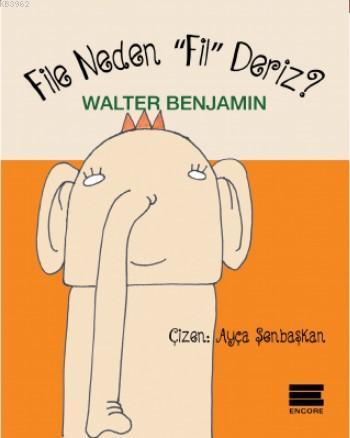 File Neden "Fil" Deriz? | Walter Benjamin | Encore Yayınları