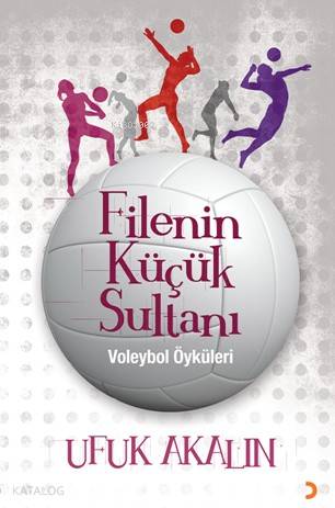 Filenin Küçük Sultanı; Voleybol Öyküleri | Ufuk Akalın | Cinius Yayınl