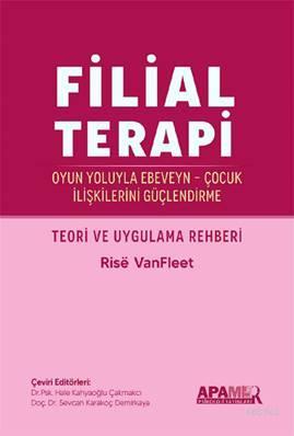 Filial Terapi; Oyun Yoluyla Ebeveyn - Çocuk İlişkilerini Güçlendirme |