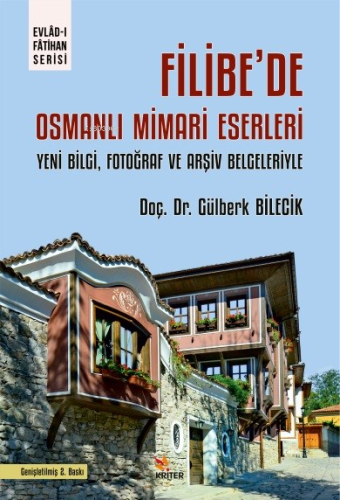 Filibe’de Osmanlı Mimari Eserleri;Yeni Bilgi, Fotoğraf ve Arşiv Belgel