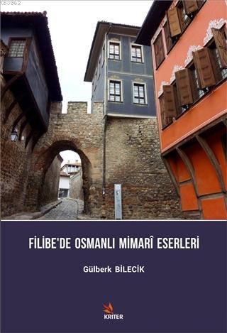 Filibe'de Osmanlı Mimari Eserleri | Gülberk Bilecik | Kriter Yayınları