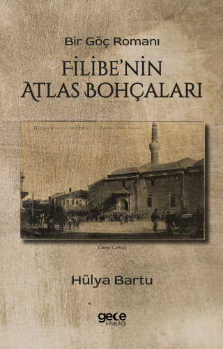 Filibe'nin Atlas Bohçaları | Hülya Bartu | Gece Kitaplığı Yayınları