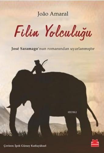 Filin Yolculuğu; Jose Saramago'nun Romanından Uyarlanmıştır | Joao Ama