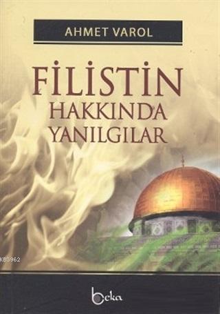 Filistin Hakkında Yanılgılar | M. Ahmet Varol | İletişim Yayınları