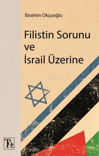 Filistin Sorunu ve İsrail Üzerine | İbrahim Okçuoğlu | Töz Yayınları