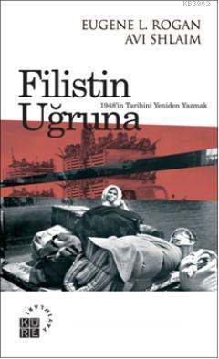 Filistin Uğruna; 1948in Tarihini Yeniden Yazmak | Eugene L. Rogan | Kü