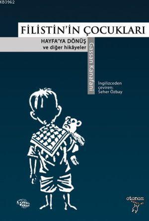 Filistinin Çocukları; Hayfa'ya Dönüş ve Diğer Hikayeler | Gassan Kanaf