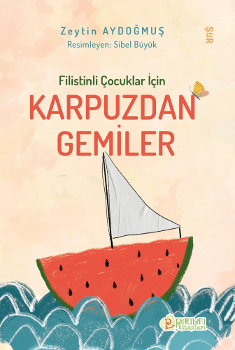 Filistinli Çocuklar İçin Karpuzdan Gemiler | Zeytin Aydoğmuş | Pırıltı