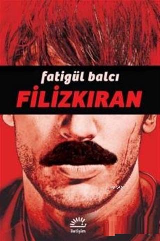 Filizkıran | Fatigül Balcı | İletişim Yayınları