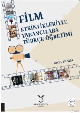 Film Etkinlikleriyle Yabancılara Türkçe Öğretimi | Fatih Yılmaz | Akad