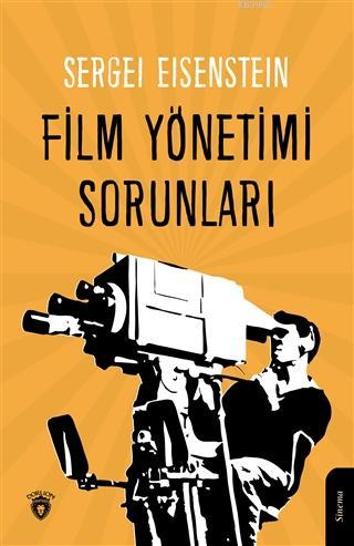 Film Yönetimi Sorunları | Sergey Ayzenştayn | Dorlion Yayınevi