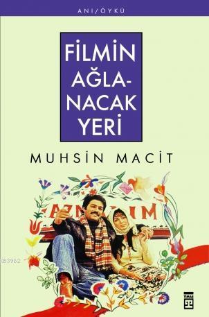 Filmin Ağlanacak Yeri | Muhsin Macit | Timaş Yayınları