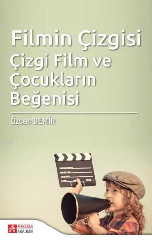 Filmin Çizgisi Çizgi Film ve Çocukların Beğenisi | Özcan Demir | Pegem