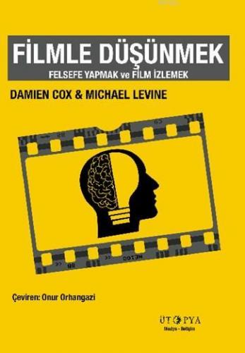 Filmle Düşünmek; Felsefe Yapmak ve Film İzlemek | Damien Cox | Ütopya 