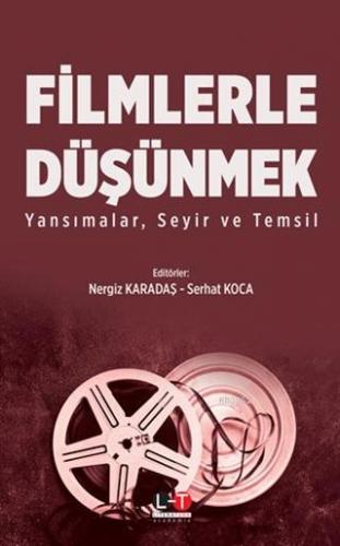 Filmlerle Düşünmek; Yansımalar, Seyir ve Temsil | Nergiz Karadaş | Lit