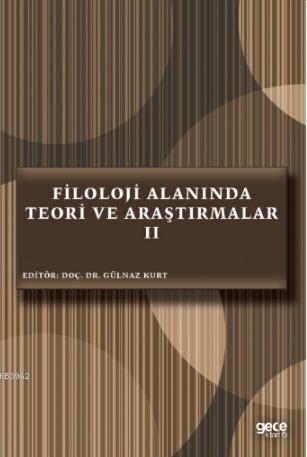 Filoloji Alanında Teori ve Araştırmalar II | Gülnaz Kurt | Gece Kitapl