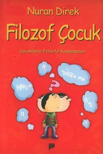 Filozof Çocuk; Çocuklarla Felsefe Konuşmaları | Nuran Direk | Pan Yayı