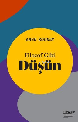 Filozof Gibi Düşün | Anne Rooney | İlkSatır Yayınları