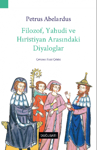 Filozof , Yahudi Ve Hıristiyan Arasındaki Diyaloglar | Petrus Abelardu