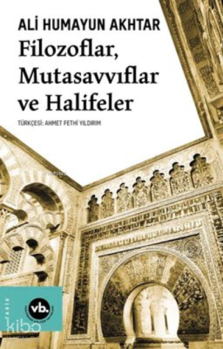 Filozoflar Mutasavvıflar Halifeler | Ali Humayun Akhtar | Vakıfbank Kü