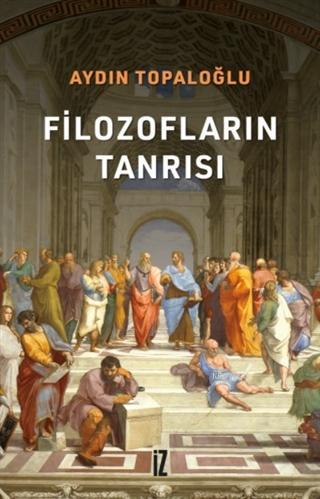 Filozofların Tanrısı | Aydın Topaloğlu | İz Yayıncılık