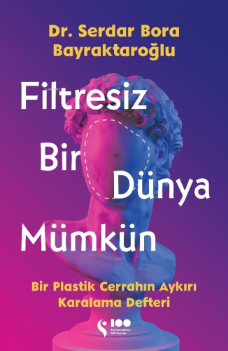 Filtresiz Bir Dünya Mümkün;Bir Plastik Cerrahın Aykırı Karalama Defter