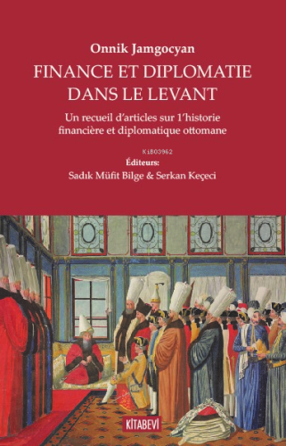 Finance Et Diplomatie Dans Le Levant;Un Recueil D’articles Sur 1’histo