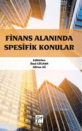 Finans Alanında Spesifik Konular | Ünal Gülhan | Gazi Kitabevi