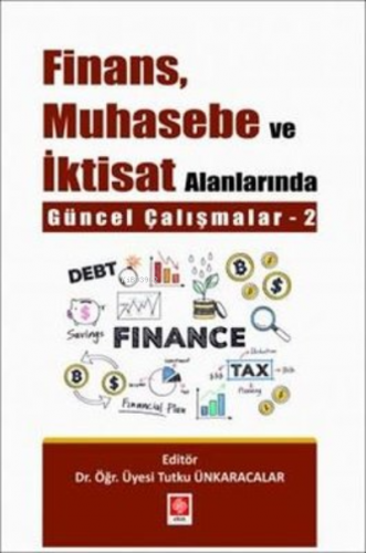 Finans Muhasebe ve İktisat Alanlarında Güncel Çalışmalar - 2 | Tutku Ü