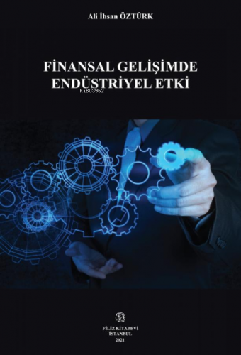 Finansal Gelişimde Endüstriyel Etki | Ali İhsan Öztürk | Filiz Kitabev