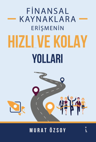 Finansal Kaynaklara Erişmenin Hızlı ve Kolay Yolları | Murat Özsoy | İ