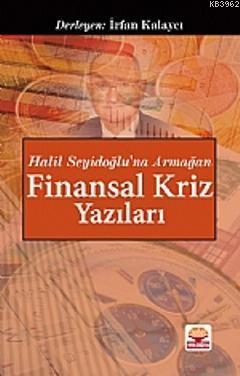 Finansal Kriz Yazıları "Halil Seyidoğlu'na Armağan" | İrfan Kalaycı | 