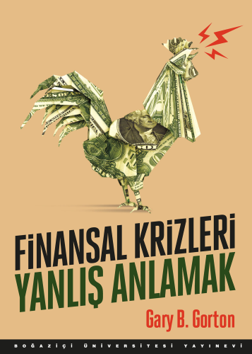 Finansal Krizleri Yanlış Anlamak | Gary B. Gorton | Boğaziçi Üniversit