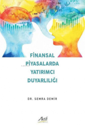 Finansal Piyasalarda Yatırımcı Duyarlılığı | Semra Demir | Aktif Yayın