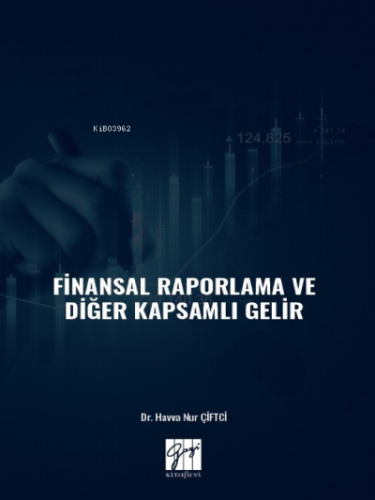 Finansal Raporlama ve Diğer Kapsamlı Gelir | Havva Nur Çiftci | Gazi K