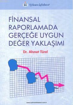 Finansal Raporlamada Gerçeğe Uygun Değer Yaklaşımı | Ahmet Türel | Tür