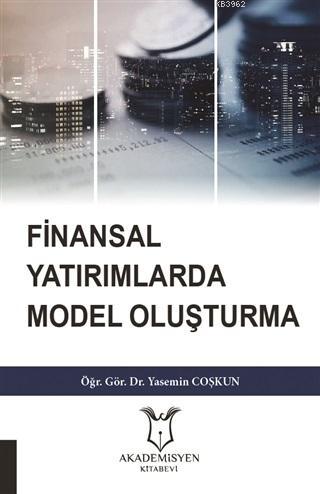 Finansal Yatırımlarda Model Oluşturma | Yasemin Coşkun | Akademisyen K