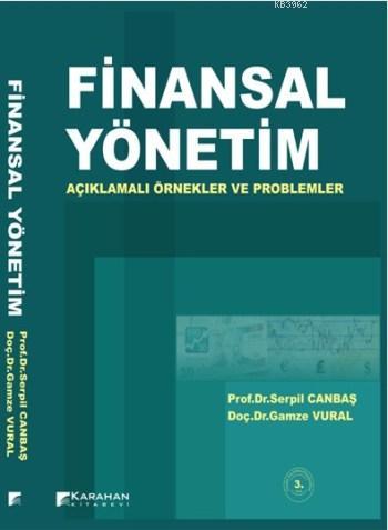 Finansal Yönetim; Açıklamalı Örnekler ve Problemler | Serpil Canbaş | 