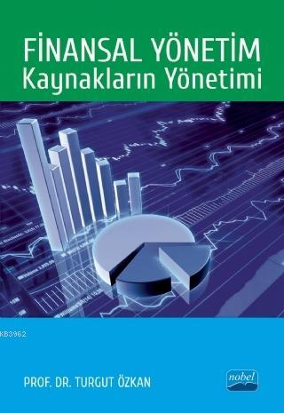 Finansal Yönetim: Kaynakların Yönetimi | Turgut Özkan | Nobel Akademik