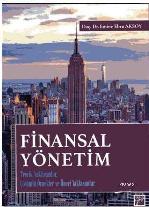 Finansal Yönetim; Teorik Yaklaşımlar, Çözümlü Örnekler ve Öneri Yaklaş