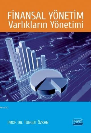 Finansal Yönetim Varlıkların Yönetimi | Turgut Özkan | Nobel Akademik 