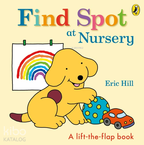 Find Spot at Nursery (A Lift-the-Flap Story) | Eric Hill | Puffin Book