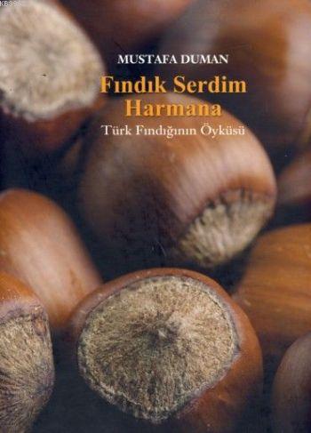 Fındık Serdim Harmana; Türk Fındığının Öyküsü | Mustafa Duman | Yapı K