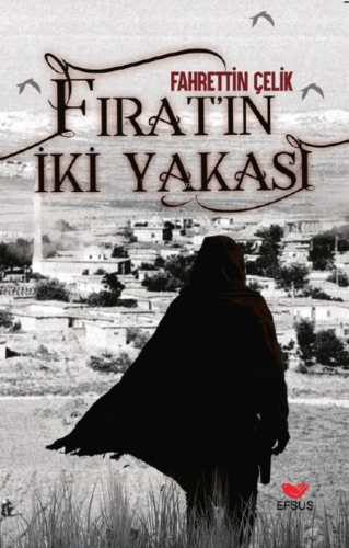 Fırat'ın İki Yakası | Fahrettin Çelik | Efsus Yayınları