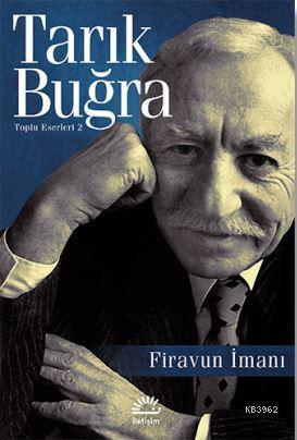 Firavun İmanı | Tarık Buğra | İletişim Yayınları