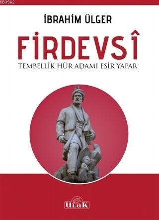 Firdevsi - Tembellik Hür Adamı Esir Yapar | İbrahim Ülger | Ulak Yayın