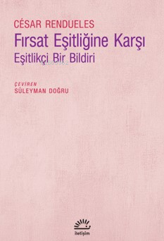 Fırsat Eşitliğine Karşı;Eşitlikçi Bir Bildiri | César Rendueles | İlet