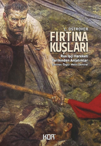 Fırtına Kuşları - Rus İşçi Hareketi Tarihinden Anlatımlar | L. Ostrove