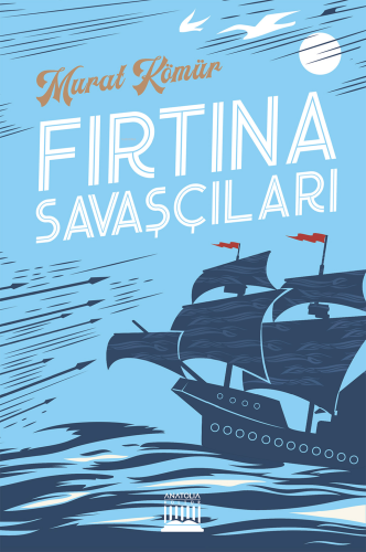 Fırtına Savaşçıları | Murat Kömür | Anatolia Kitap